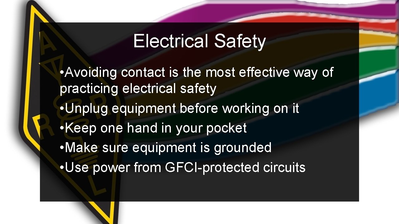 Electrical Safety • Avoiding contact is the most effective way of practicing electrical safety