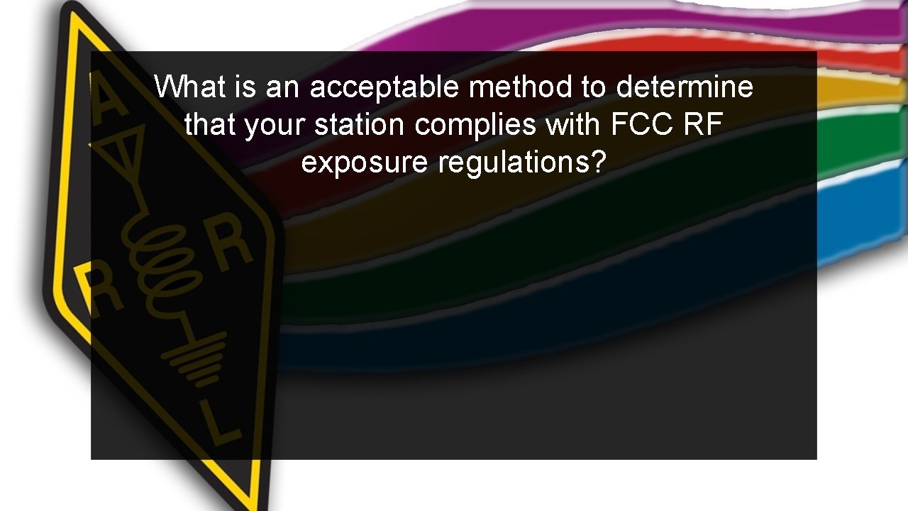 What is an acceptable method to determine that your station complies with FCC RF