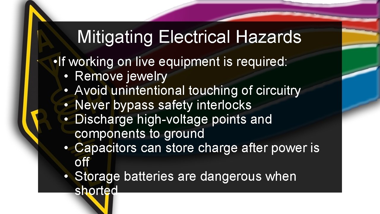 Mitigating Electrical Hazards • If working on live equipment is required: • Remove jewelry