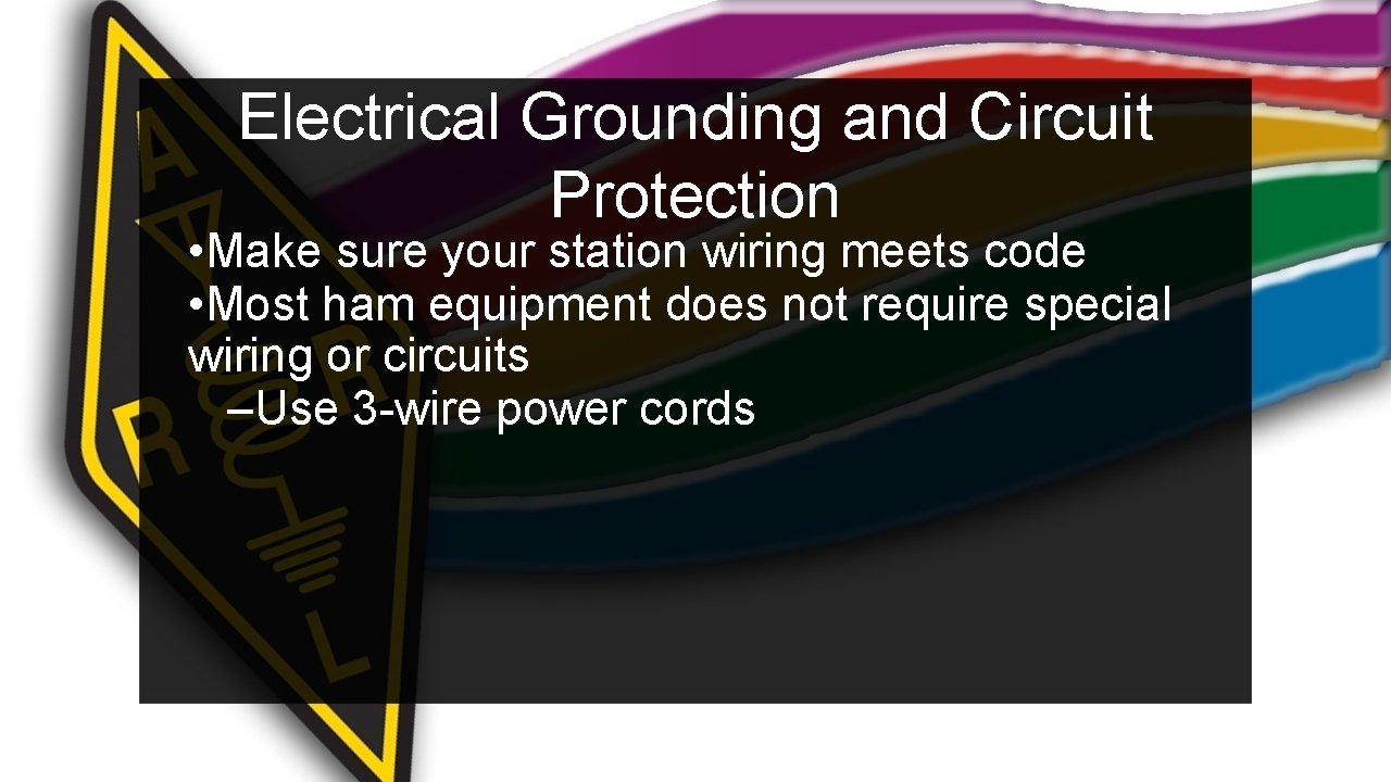 Electrical Grounding and Circuit Protection • Make sure your station wiring meets code •