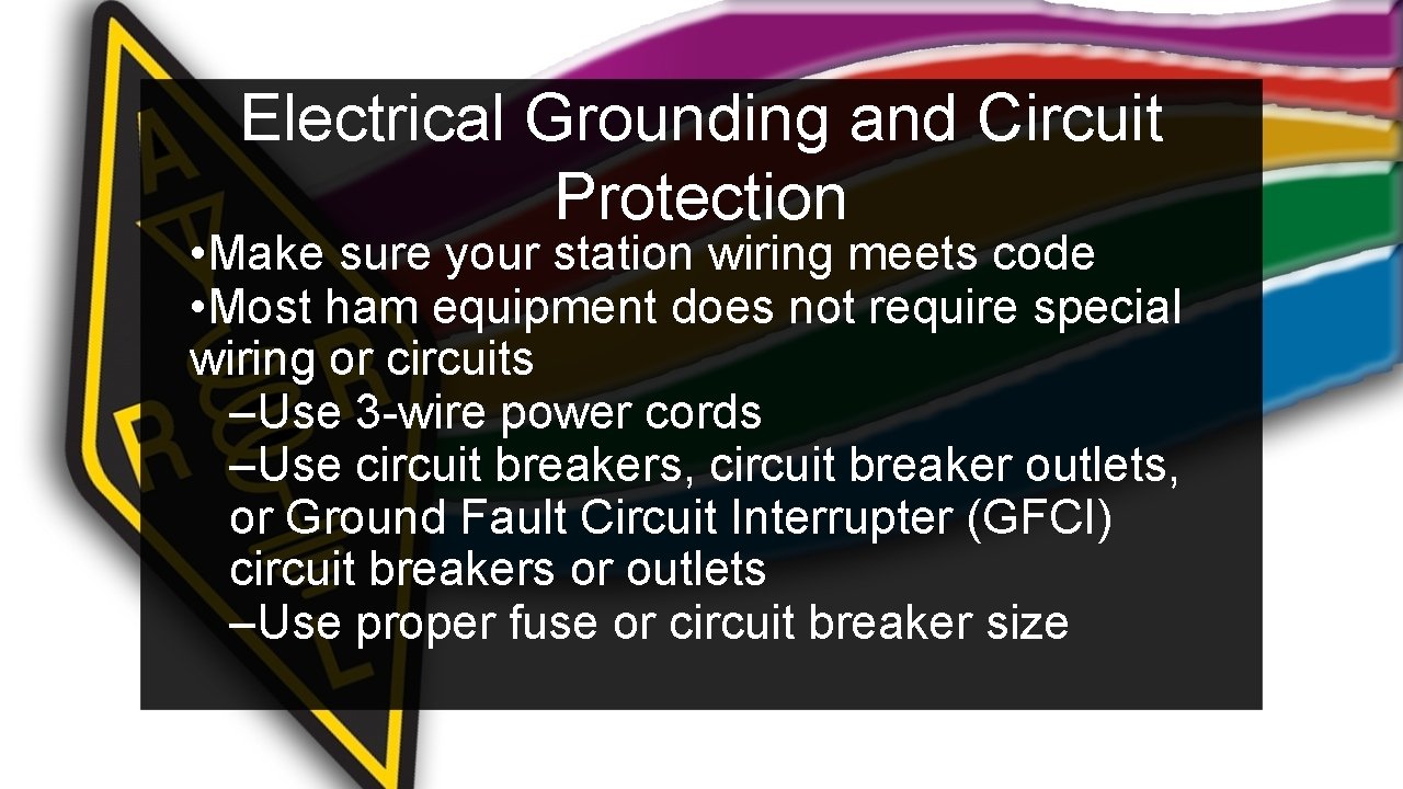 Electrical Grounding and Circuit Protection • Make sure your station wiring meets code •