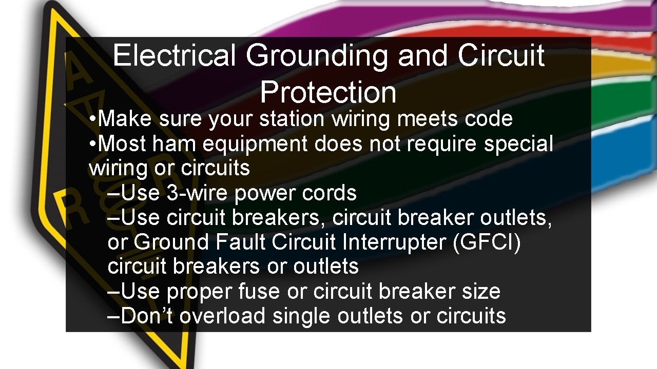 Electrical Grounding and Circuit Protection • Make sure your station wiring meets code •