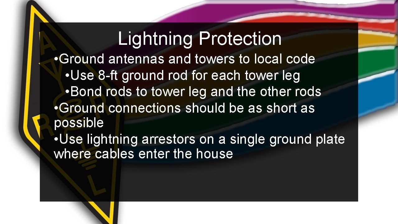 Lightning Protection • Ground antennas and towers to local code • Use 8 -ft