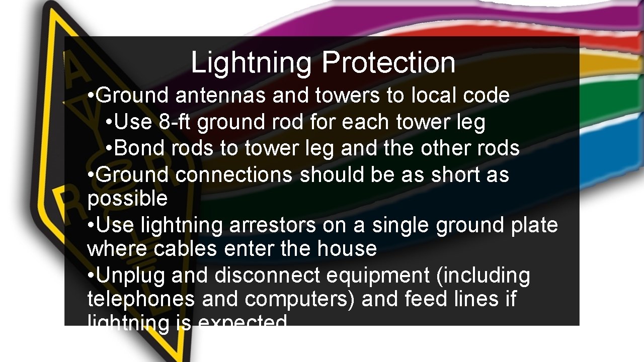 Lightning Protection • Ground antennas and towers to local code • Use 8 -ft