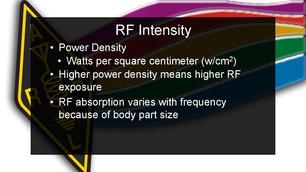 RF Intensity • Power Density • Watts per square centimeter (w/cm 2) • Higher