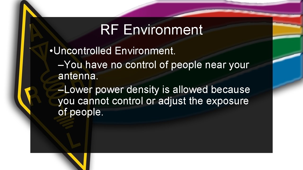 RF Environment • Uncontrolled Environment. –You have no control of people near your antenna.