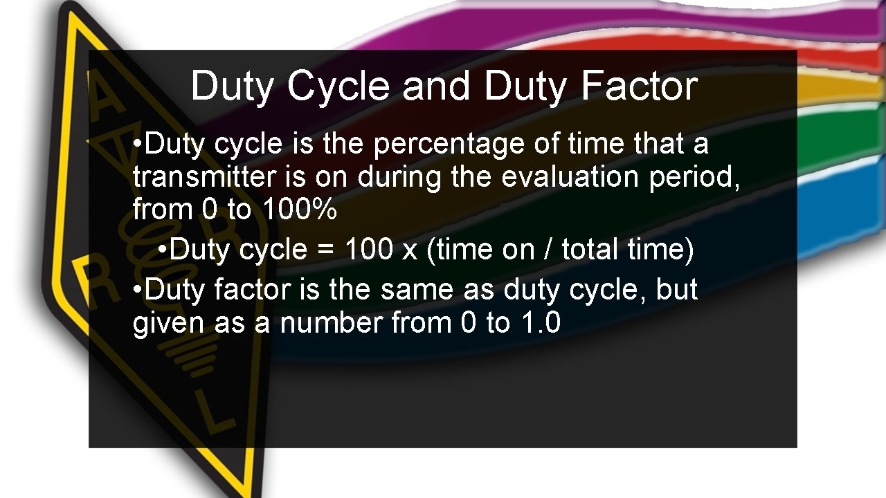 Duty Cycle and Duty Factor • Duty cycle is the percentage of time that