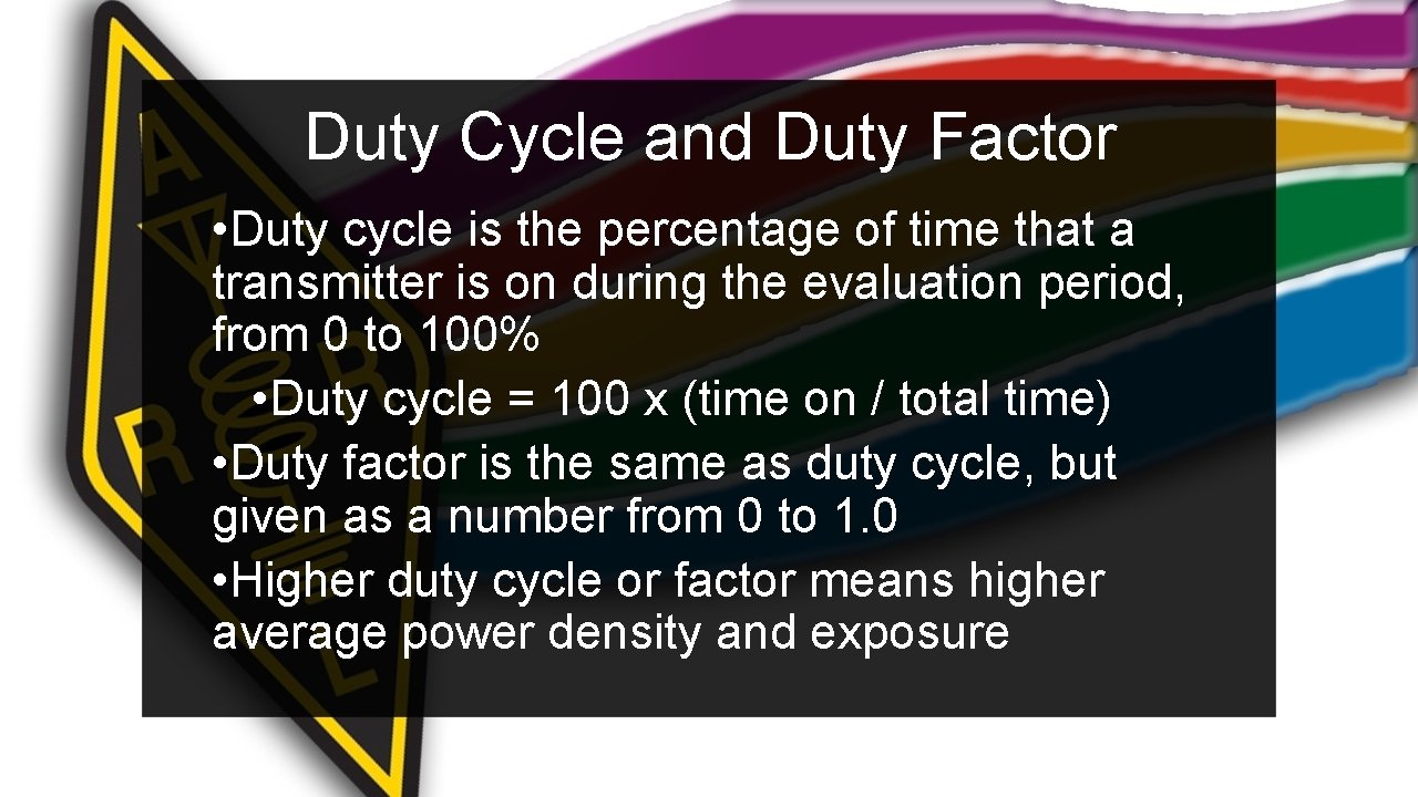 Duty Cycle and Duty Factor • Duty cycle is the percentage of time that