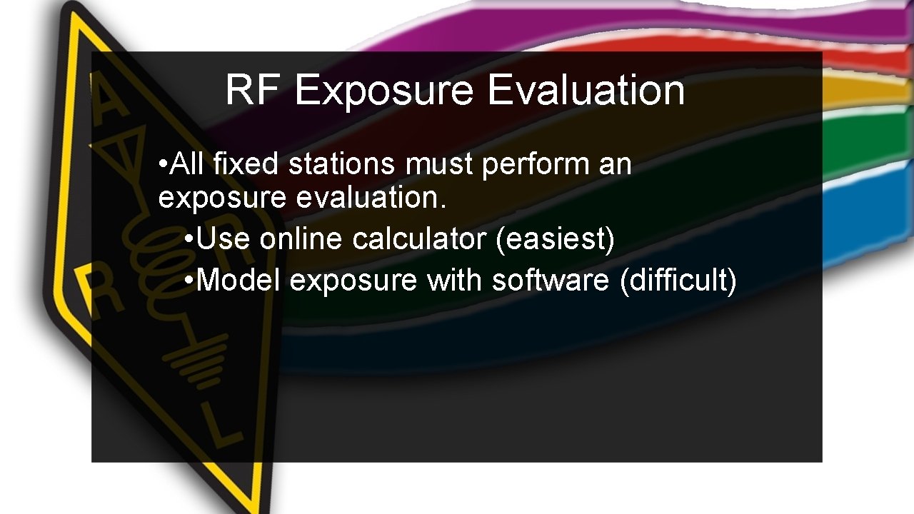 RF Exposure Evaluation • All fixed stations must perform an exposure evaluation. • Use