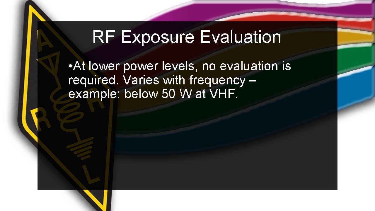 RF Exposure Evaluation • At lower power levels, no evaluation is required. Varies with