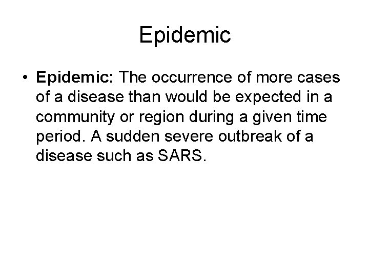 Epidemic • Epidemic: The occurrence of more cases of a disease than would be