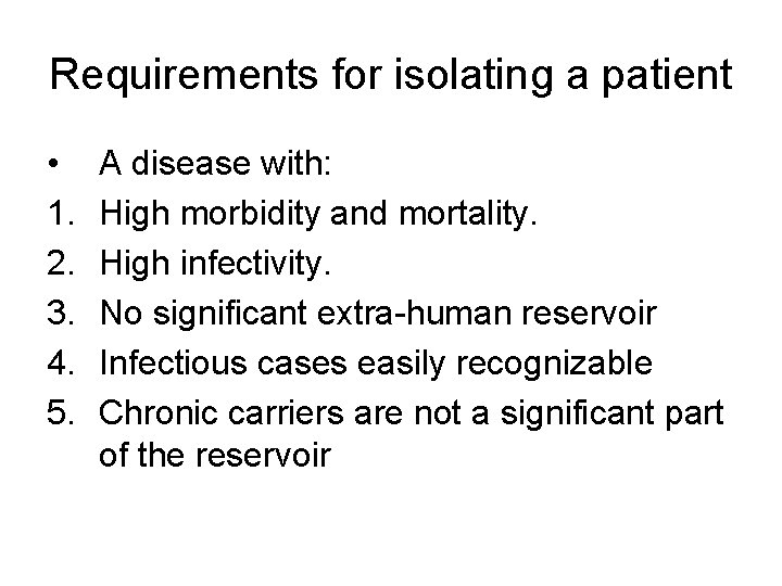 Requirements for isolating a patient • 1. 2. 3. 4. 5. A disease with: