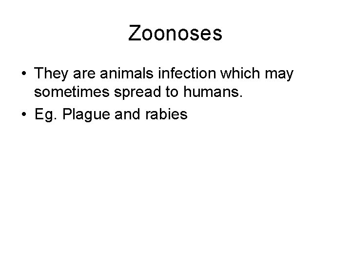 Zoonoses • They are animals infection which may sometimes spread to humans. • Eg.