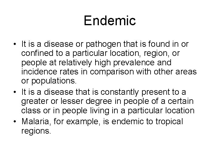 Endemic • It is a disease or pathogen that is found in or confined
