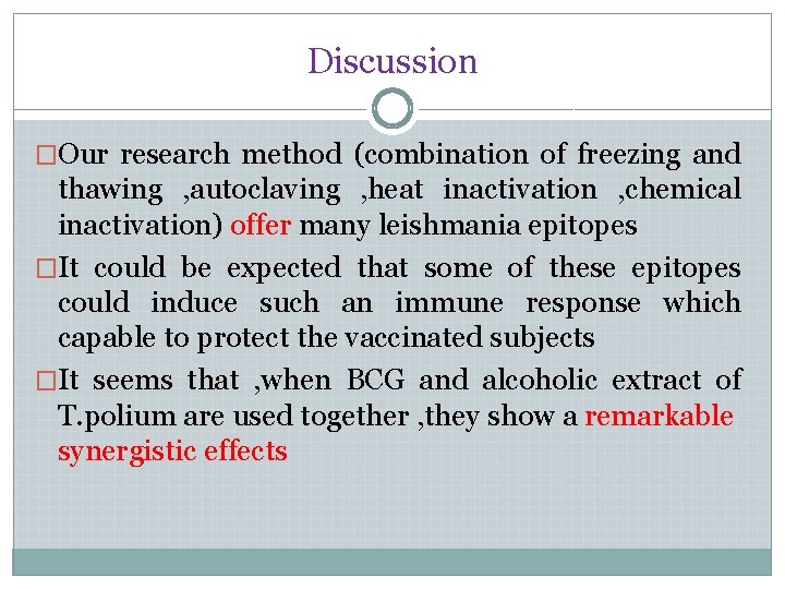 Discussion �Our research method (combination of freezing and thawing , autoclaving , heat inactivation