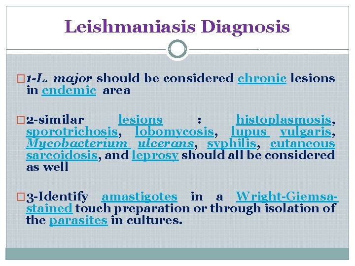 Leishmaniasis Diagnosis � 1 -L. major should be considered chronic lesions in endemic area