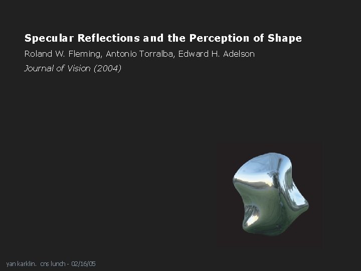 Specular Reflections and the Perception of Shape Roland W. Fleming, Antonio Torralba, Edward H.