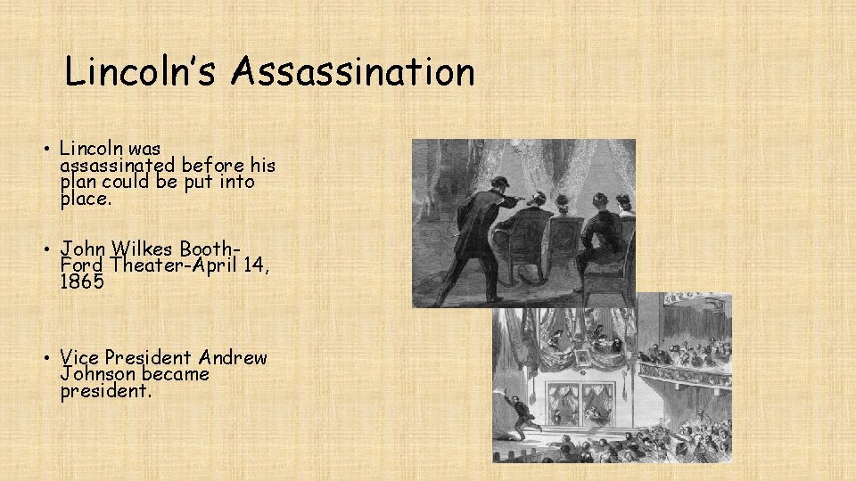 Lincoln’s Assassination • Lincoln was assassinated before his plan could be put into place.