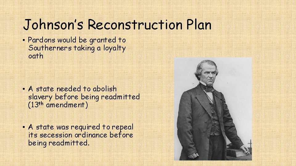 Johnson’s Reconstruction Plan • Pardons would be granted to Southerners taking a loyalty oath