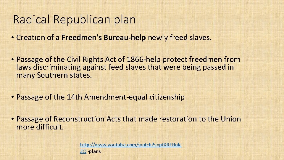 Radical Republican plan • Creation of a Freedmen's Bureau-help newly freed slaves. • Passage