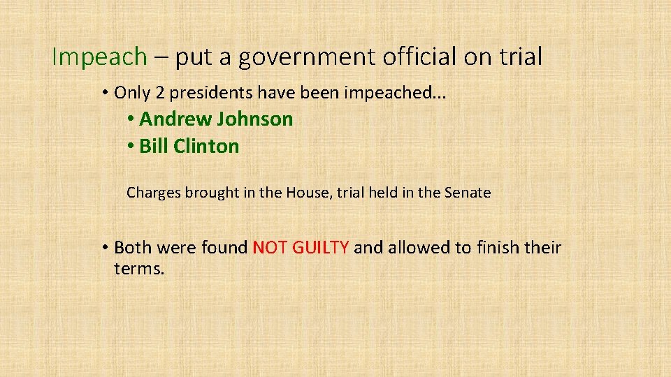 Impeach – put a government official on trial • Only 2 presidents have been