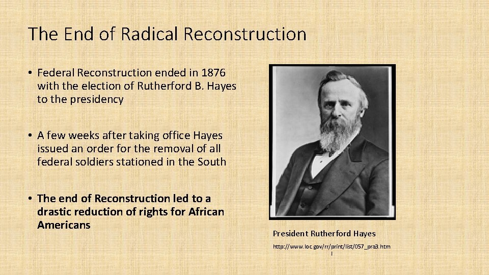 The End of Radical Reconstruction • Federal Reconstruction ended in 1876 with the election