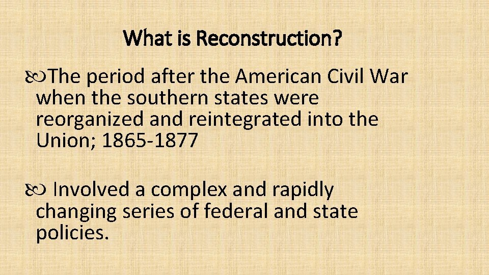 What is Reconstruction? The period after the American Civil War when the southern states