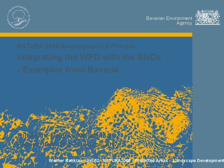 Bayerisches Landesamt für Umwelt Bavarian Environment Agency NATURA 2000 Biogeographical Process Integrating the WFD