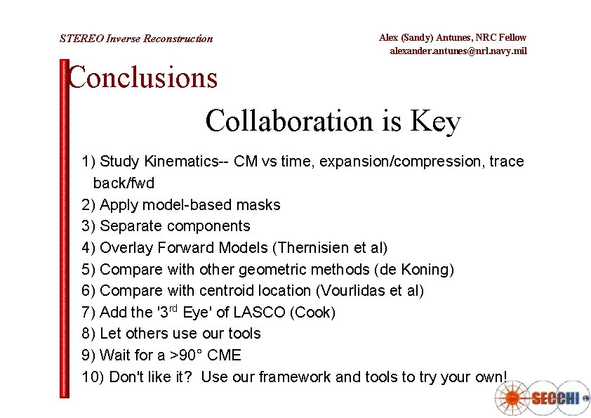 STEREO Inverse Reconstruction Alex (Sandy) Antunes, NRC Fellow alexander. antunes@nrl. navy. mil Conclusions Collaboration