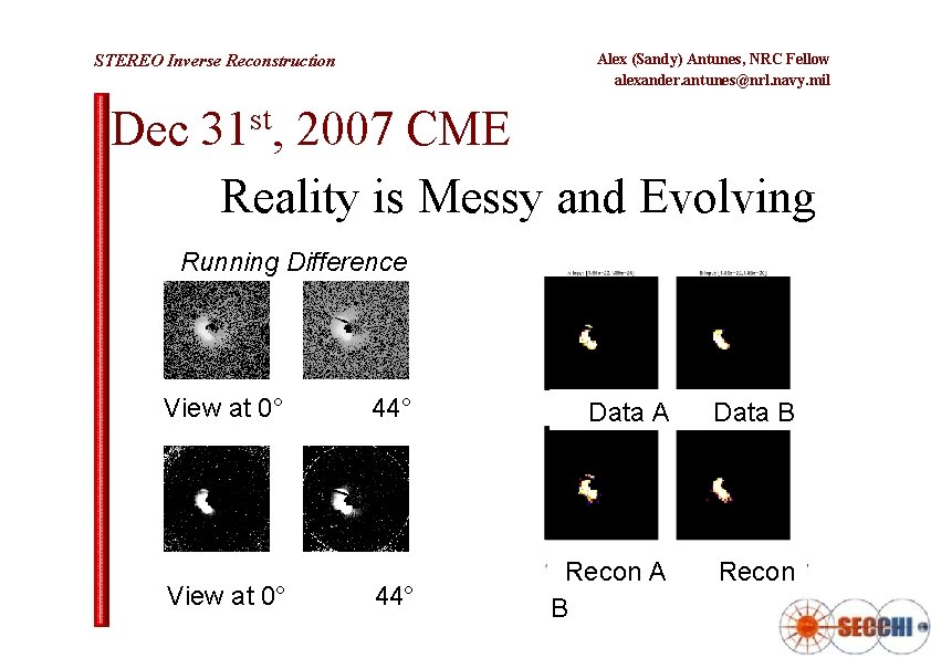 Alex (Sandy) Antunes, NRC Fellow alexander. antunes@nrl. navy. mil STEREO Inverse Reconstruction Dec 31