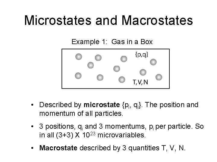 Microstates and Macrostates Example 1: Gas in a Box • Described by microstate {pi,