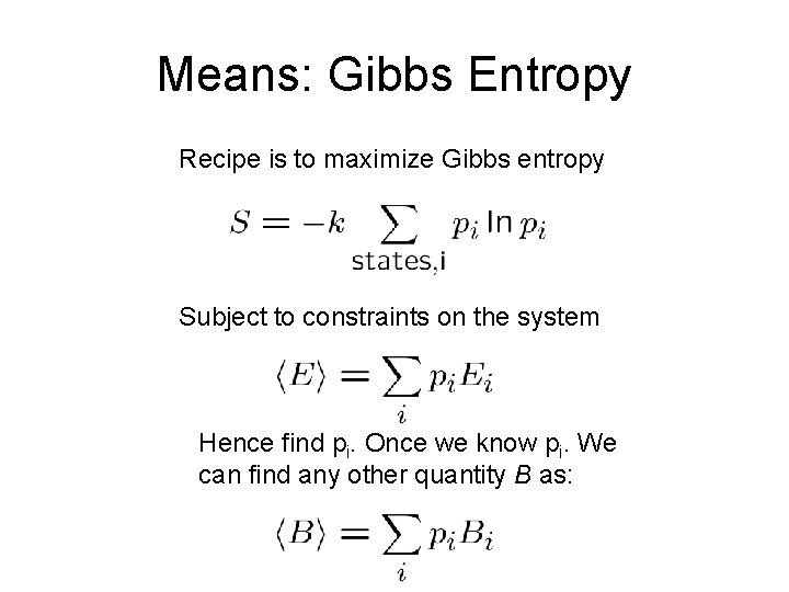 Means: Gibbs Entropy Recipe is to maximize Gibbs entropy Subject to constraints on the