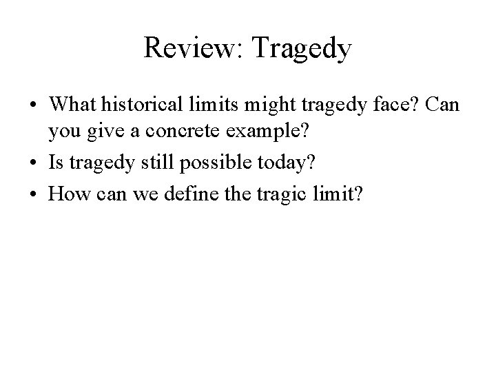 Review: Tragedy • What historical limits might tragedy face? Can you give a concrete