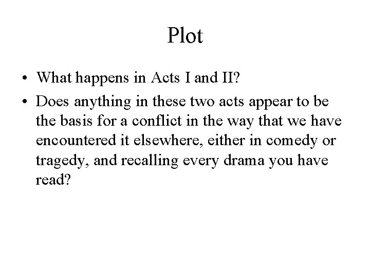 Plot • What happens in Acts I and II? • Does anything in these