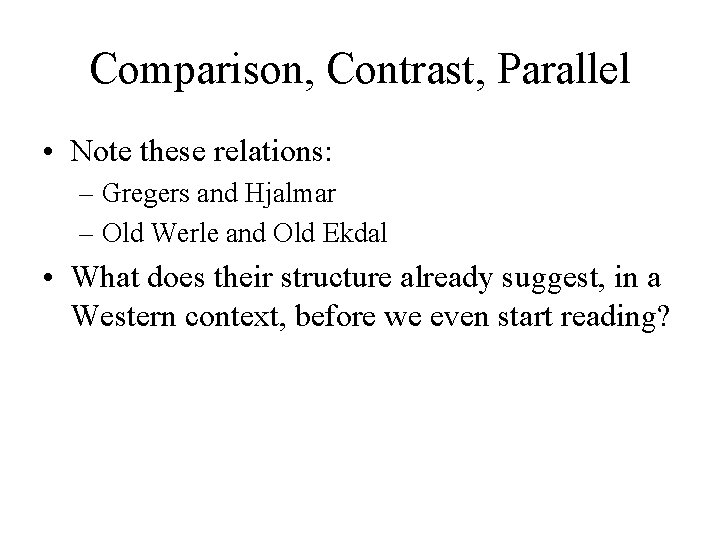 Comparison, Contrast, Parallel • Note these relations: – Gregers and Hjalmar – Old Werle