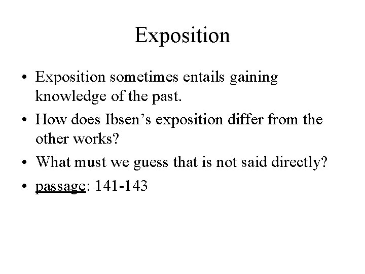 Exposition • Exposition sometimes entails gaining knowledge of the past. • How does Ibsen’s