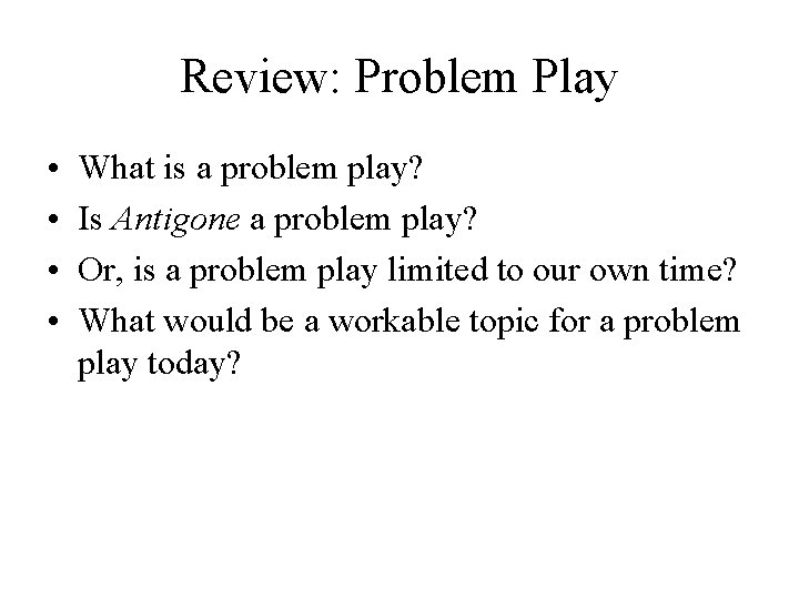Review: Problem Play • • What is a problem play? Is Antigone a problem