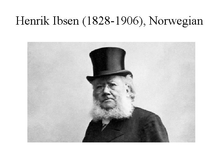 Henrik Ibsen (1828 -1906), Norwegian 