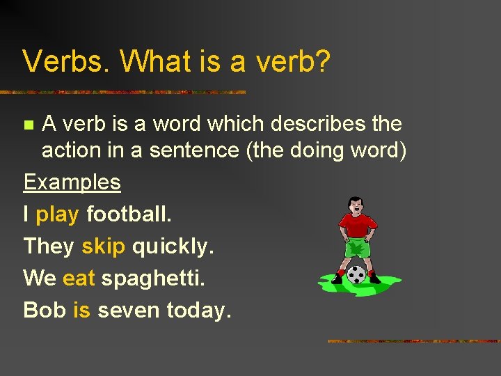 Verbs. What is a verb? A verb is a word which describes the action