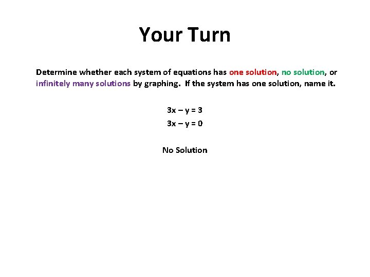 Your Turn Determine whether each system of equations has one solution, no solution, or