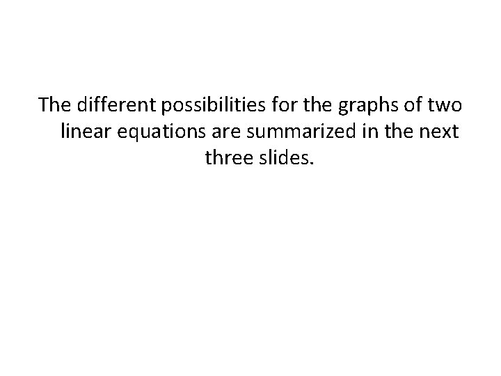 The different possibilities for the graphs of two linear equations are summarized in the