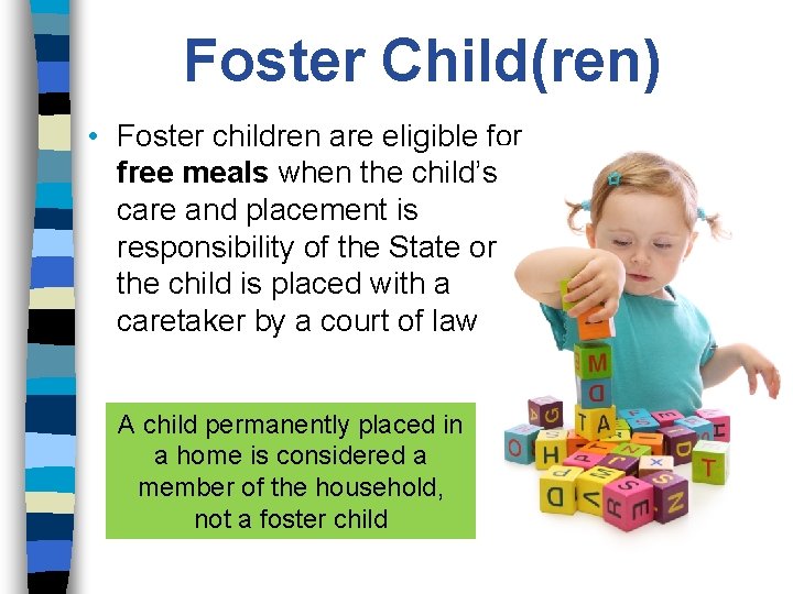 Foster Child(ren) • Foster children are eligible for free meals when the child’s care Foster Child(ren) • Foster children are eligible for free meals when the child’s care
