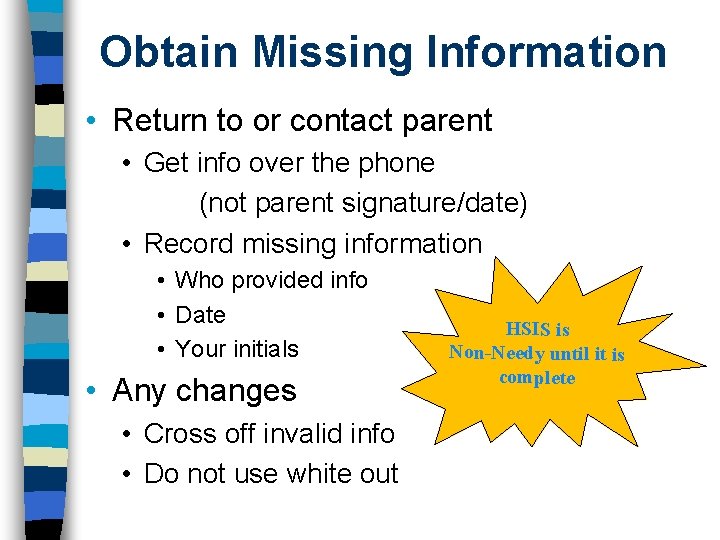 Obtain Missing Information • Return to or contact parent • Get info over the Obtain Missing Information • Return to or contact parent • Get info over the
