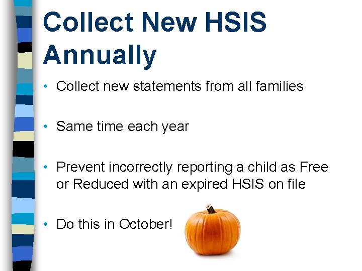 Collect New HSIS Annually • Collect new statements from all families • Same time Collect New HSIS Annually • Collect new statements from all families • Same time