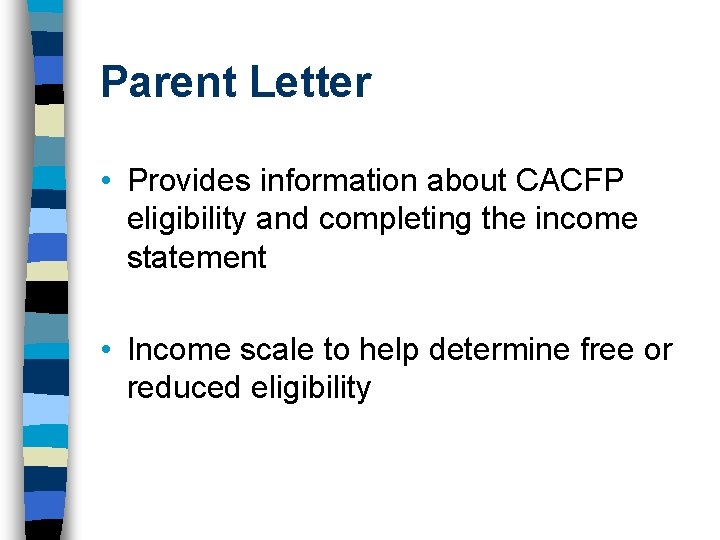 Parent Letter • Provides information about CACFP eligibility and completing the income statement • Parent Letter • Provides information about CACFP eligibility and completing the income statement •