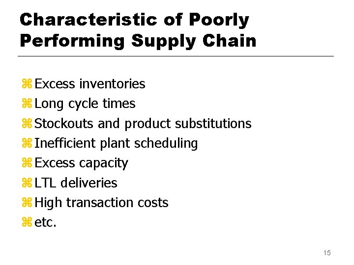 Characteristic of Poorly Performing Supply Chain z Excess inventories z Long cycle times z