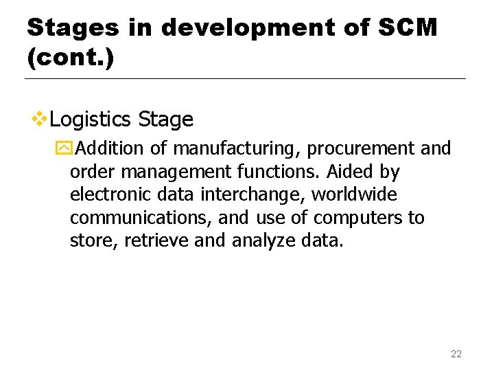 Stages in development of SCM (cont. ) v. Logistics Stage y. Addition of manufacturing,