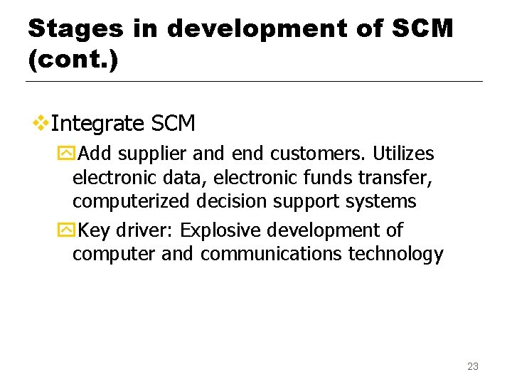 Stages in development of SCM (cont. ) v. Integrate SCM y. Add supplier and