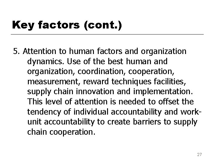 Key factors (cont. ) 5. Attention to human factors and organization dynamics. Use of