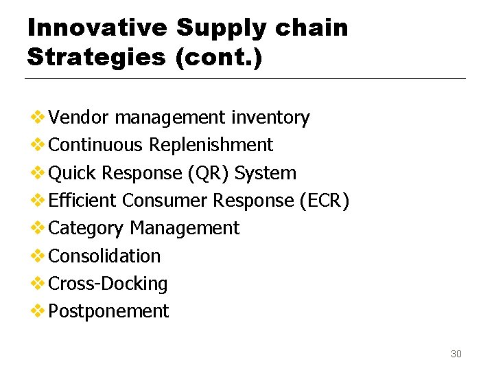 Innovative Supply chain Strategies (cont. ) v Vendor management inventory v Continuous Replenishment v